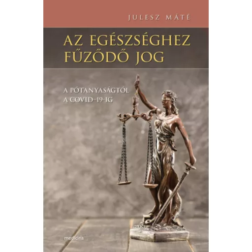 Az egészséghez fűződő jog - A pótanyaságtól a COVID-19-ig - Julesz Máté