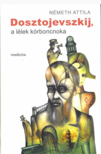 Dosztojevszkij, a lélek kórboncnoka - Németh Attila