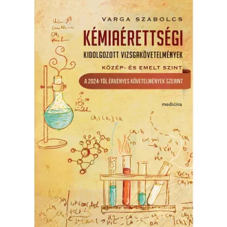   Kémiaérettségi - Kidolgozott vizsgakövetelmény közép- és emelt szint - Varga Szabolcs szerk.