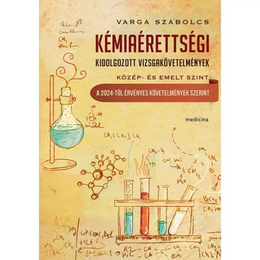 Kémiaérettségi - Kidolgozott vizsgakövetelmény közép- és emelt szint - Varga Szabolcs szerk.