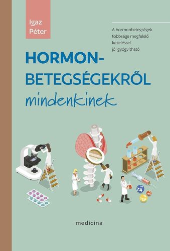 Hormonbetegségekről mindenkinek - Igaz Péter