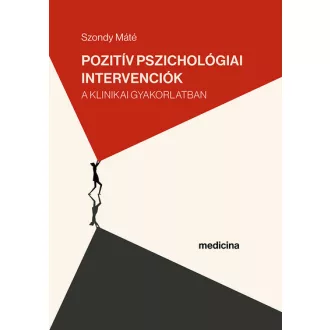   Pozitív pszichológiai intervenciók a klinikai gyakorlatban - Szondy Máté