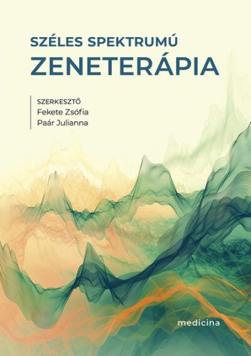 Széles spektrumú zeneterápia - Fekete Zsófia (szerk.), Paár Julianna (szerk.)