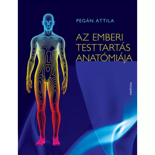 Az emberi testtartás anatómiája - Pegán Attila