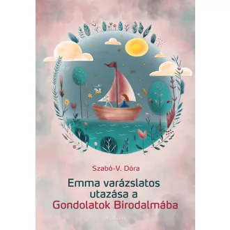   Emma varázslatos utazása a Gondolatok Birodalmába - Szabó-V. Dóra