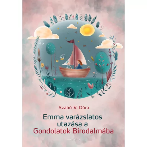Emma varázslatos utazása a Gondolatok Birodalmába - Szabó-V. Dóra