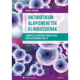   Antibiotikum-alapismeretek klinikusoknak (4. kiadás) - Alan R. Hauser