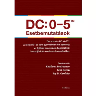   DC: 0-5TM Esetbemutatások - Kathleen Mulrooney, Miri Keren, Joy D. Osofsky szerk.