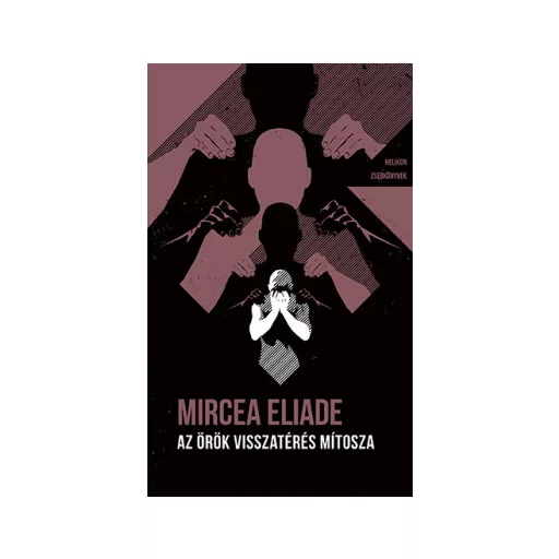 Helikon Zsebkönyvek 132. - Az örök visszatérés mítosza - Mircea Eliade