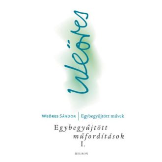Weöres Sándor: Egybegyűjtött műfordítások I.