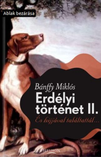 Gróf Bánffy Miklós: És hijjával találtattál - Erdélyi történet II.