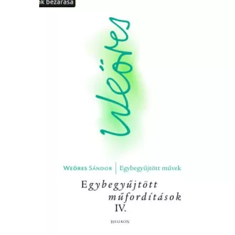 Weöres Sándor: Egybegyűjtött műfordítások IV.