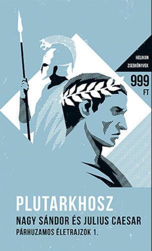 Nagy Sándor és Julius Caesar - Párhuzamos életrajzok I. - Helikon zsebkönyvek 16. (Plutarkhosz)