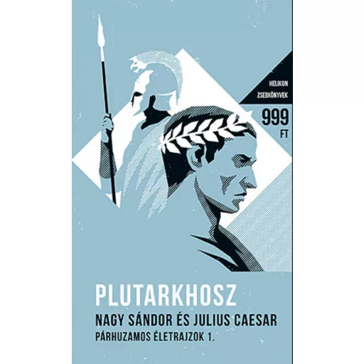 Nagy Sándor és Julius Caesar - Párhuzamos életrajzok I. - Helikon zsebkönyvek 16. (Plutarkhosz)
