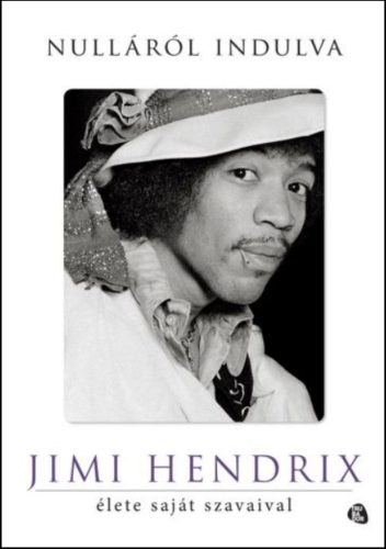 Nulláról indulva - Jimi Hendrix élete saját szavaival