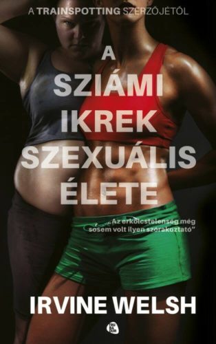 A sziámi ikrek szexuális élete - Irvine Welsh