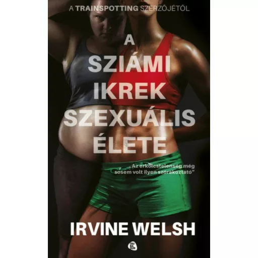 A sziámi ikrek szexuális élete - Irvine Welsh