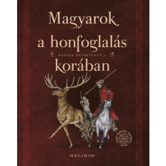 Magyarok a honfoglalás korában /Magyar őstörténet 2. (Válogatás)