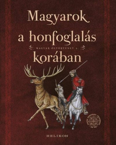 Magyarok a honfoglalás korában /Magyar őstörténet 2. (Válogatás)