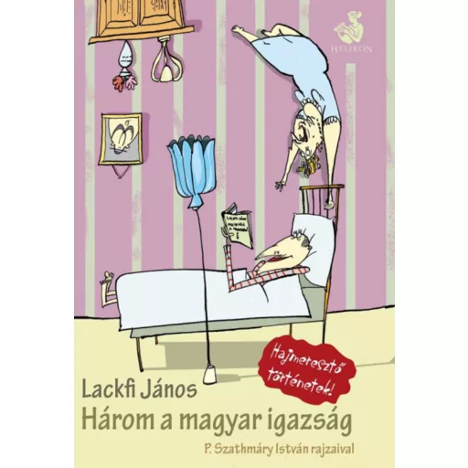 Három a magyar igazság /Hajmeresztő történetek (Lackfi János)