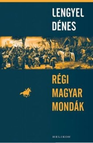 Lengyel Dénes: Régi magyar mondák