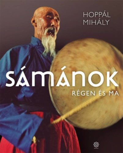 Hoppál Mihály: Sámánok - Régen és ma