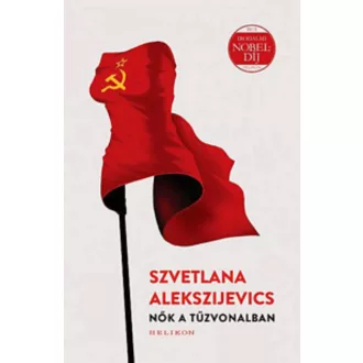 Nők a tűzvonalban (Szvetlana Alekszijevics)