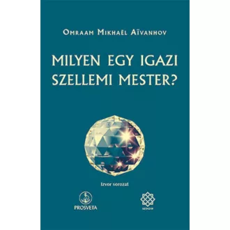 Milyen egy igazi szellemi mester? (Omraam Mikhael Aivanhov)