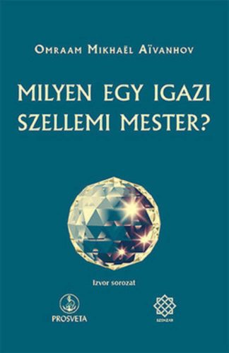 Milyen egy igazi szellemi mester? (Omraam Mikhael Aivanhov)