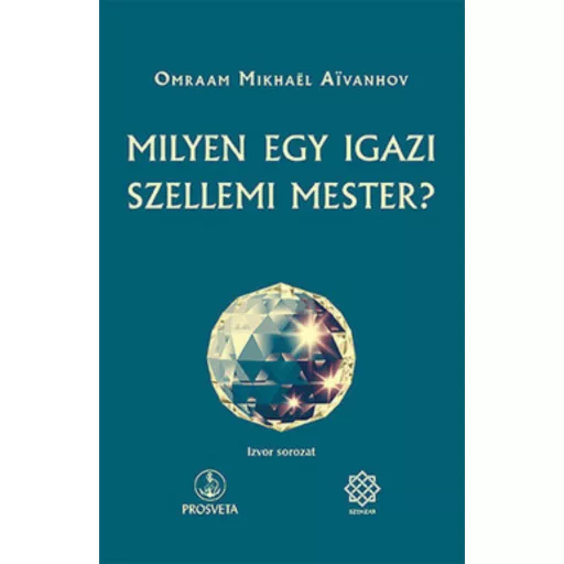 Milyen egy igazi szellemi mester? (Omraam Mikhael Aivanhov)