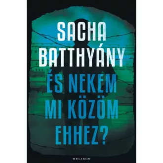 És nekem mi közöm ehhez? (Sacha Batthyány)