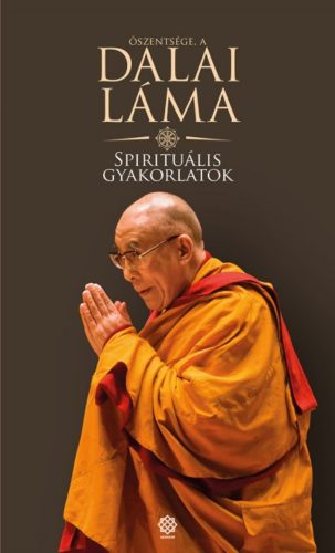 Dalai Láma: Spirituális gyakorlatok - Út az értékes élethez