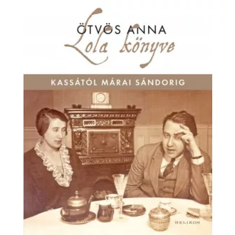 LOLA KÖNYVE /KASSÁTÓL MÁRAI SÁNDORIG (ÖTVÖS ANNA)