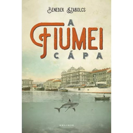 Benedek Szabolcs: A fiumei cápa