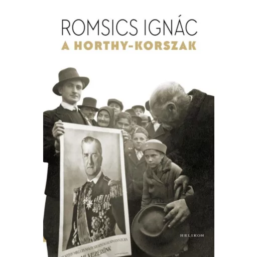 A Horthy-korszak - Romsics Ignác (2017)