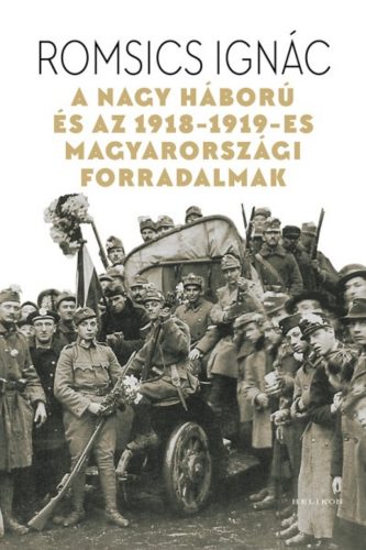 A Nagy Háború és az 1918-1919-es magyarországi forradalmak (Romsics Ignác)