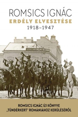 Erdély elvesztése 1918-1947. (Romsics Ignác)