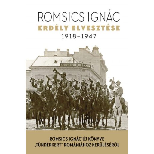 Erdély elvesztése 1918-1947. (Romsics Ignác)