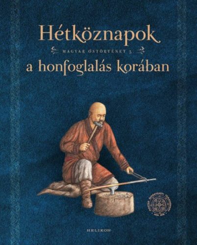Hétköznapok a honfoglalás korában /Magyar őstörténet 5. (Petkes Zsolt)