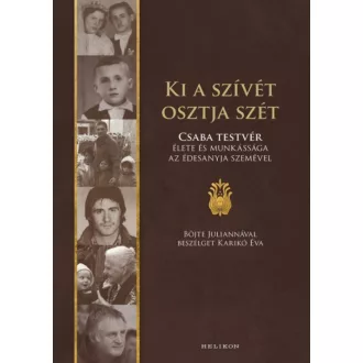   Ki a szívét osztja szét - Böjte Csaba élete és munkássága az édesanyja szemével (Karikó Éva)