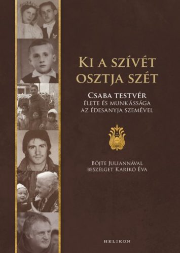 Ki a szívét osztja szét - Böjte Csaba élete és munkássága az édesanyja szemével (Karikó Éva)