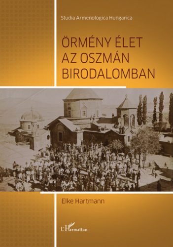 Örmény élet az Oszmán Birodalomban - Elke Hartmann