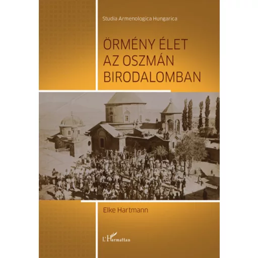 Örmény élet az Oszmán Birodalomban - Elke Hartmann
