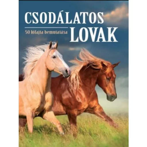 Csodálatos lovak - 50 lófajta bemutatása