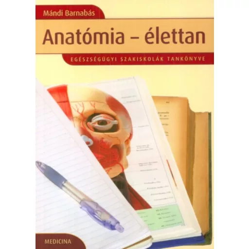 Anatómia - élettan - Egészségügyi szakiskolák tankönyve - Mándi Barnabás