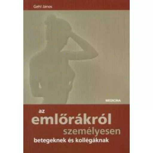 Az emlőrákról személyesen betegeknek és kollégáknak (Gehl János)