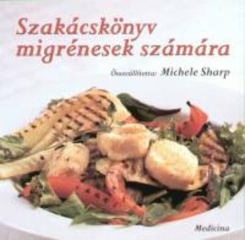 Szakácskönyv migrénesek számára (Michele Sharp)