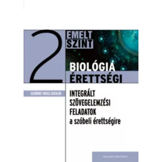 Biológia érettségi 2. emelt szint /Integrált szövegelemzési feladatok (Sebőkné Orosz Katalin)