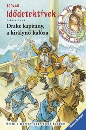 Idődetektívek 05. /Drake kapitány, a királynő kalóza (Fabian Lenk)