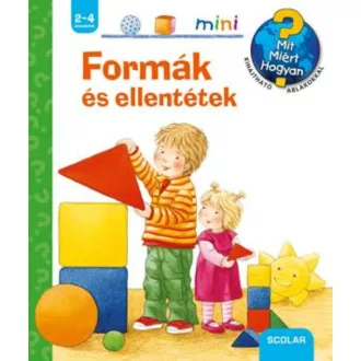 Formák és ellentétek /Mit? Miért? Hogyan? - Scolar mini 11. (Ursula Weller)